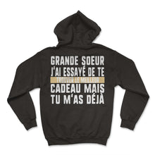 Load image into Gallery viewer, Grande Soeur J'ai Essayé De Te Trouver Le Meilleur Cadeau Mais Tu - Hoodie - Black