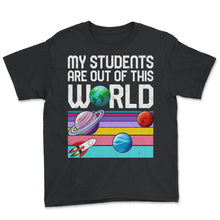 Load image into Gallery viewer, Planet Teacher Shirt, My Students Are Out Of This World Tee, Gift For