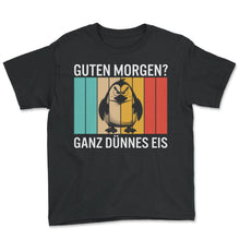 Load image into Gallery viewer, Guten Morgen Ganz Dünnes Eis Spruch - Youth Tee - Black