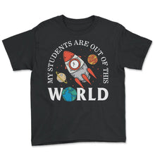 Load image into Gallery viewer, Planet Teacher Shirt, My Students Are Out Of This World Tee, Gift For