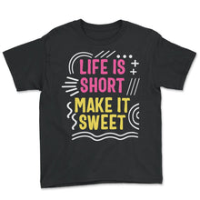 Load image into Gallery viewer, Positivity Shirt, Life Is Short Make It Sweet Tee, Good Vibes Saying