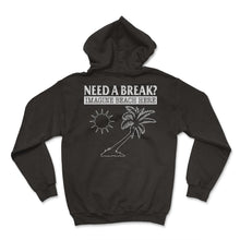 Load image into Gallery viewer, Vacation Shirt, Need A Break Imagine Beach Here Palm Trees Sun - Hoodie - Black
