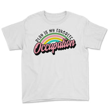 Load image into Gallery viewer, Occupation Therapist Shirt, Play Is My Favorite Occupation Rainbow