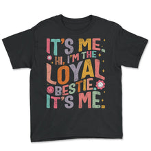 Load image into Gallery viewer, Friendship Shirt, It's Me Hi I'm The Loyal Bestie It's Me Tee, Gift - Youth Tee - Black
