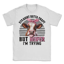 Load image into Gallery viewer, Straight Outta Shape But Heifer Im Trying Cow Heifer Highland T Shirt - Unisex T-Shirt - White