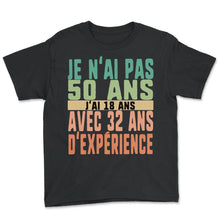 Load image into Gallery viewer, Je N'ai Pas 50 Ans J'ai 18 Ans Avec 32 Ans D'expérience Humour T Shirt - Youth Tee - Black