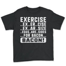 Load image into Gallery viewer, Exercise Shirt, Exercise Bacon Tee, Eggs Are Side For Bacon, To Get