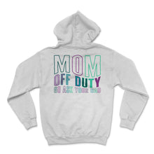 Load image into Gallery viewer, Mother Shirt, Mom Off Duty Go Ask Your Dad Tee, Gift For Off Duty