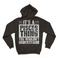 Load image into Gallery viewer, Its A Pisces Thing You Wouldnt Understand Zodiac Sign T Shirt - Hoodie - Black