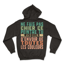 Load image into Gallery viewer, Ne Fais Pas Chier Ce Peintre Tu Risques D'envoir De Toutes Les - Hoodie - Black