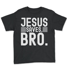 Load image into Gallery viewer, Jesus Saves Bro God T Shirt - Youth Tee - Black