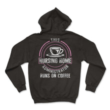 Load image into Gallery viewer, Nurse Shirt, This Nursing Home Administrator Runs On Coffee Tee, - Hoodie - Black