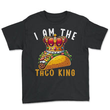 Load image into Gallery viewer, I Am The Taco King Mexican Food Mexico Cinco De Mayo T Shirt - Youth Tee - Black