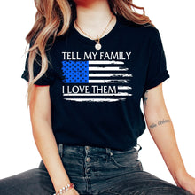 Load image into Gallery viewer, Police Shirt, Tell My Family I Love Them Tee, Thin Blue Line Police