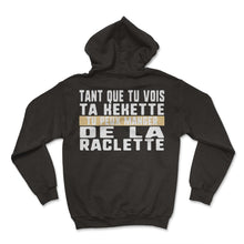 Load image into Gallery viewer, Tant Que Tu Vois Ta Kekette Tu Peux Manger De La Raclette Humour T - Hoodie - Black