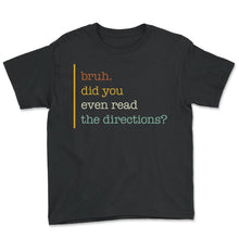 Load image into Gallery viewer, Teacher Shirt, Bruh Did You Even Read The Directions Tee, Gift For