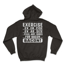 Load image into Gallery viewer, Exercise Shirt, Exercise Bacon Tee, Eggs Are Side For Bacon, To Get