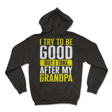 Load image into Gallery viewer, Kids Toddler Shirt, I Try To Be Good But I Take After My Grandpa Tee,