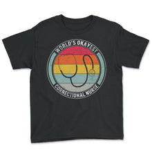 Load image into Gallery viewer, Nurse Shirt, World's Okayest Correctional Nurse Tee, RN Gift Ideas, - Youth Tee - Black