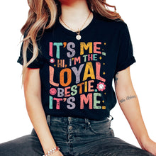Load image into Gallery viewer, Friendship Shirt, It's Me Hi I'm The Loyal Bestie It's Me Tee, Gift - Unisex T-Shirt - Black