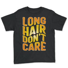Load image into Gallery viewer, Hair Shirt, Long Hair Don't Care Funny Tee, Long Hair Lover Gift,