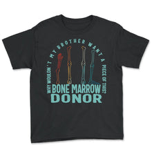 Load image into Gallery viewer, Bone Marrow Donor Shirt, Why Wouldn't My Brother Want A Piece Of This