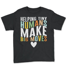 Load image into Gallery viewer, Pediatric Occupational Therapist Shirt, Helping Tiny Humans Make Big