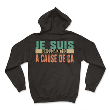 Load image into Gallery viewer, Je Suis Uniquement Ici À Cause De Ça Humour T Shirt - Hoodie - Black