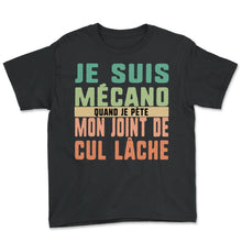 Load image into Gallery viewer, Je Suis Mécano Quand Je Pète Mon Joint De Cul Lâche Humour T Shirt - Youth Tee - Black