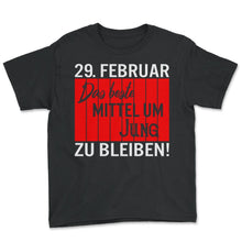 Load image into Gallery viewer, 29 Februar Das Beste Mittel um Jung zu Bleiben! Schaltjahr Geschenk - Youth Tee - Black