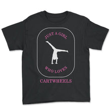 Load image into Gallery viewer, Gymnastic Shirt, Just A Girl Who Loves Cartwheels Tee, Tumbling Lover - Youth Tee - Black