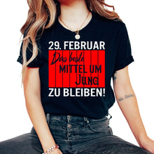 Load image into Gallery viewer, 29 Februar Das Beste Mittel um Jung zu Bleiben! Schaltjahr Geschenk - Unisex T-Shirt - Black