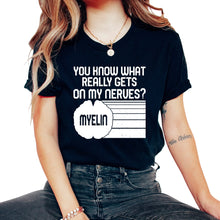 Load image into Gallery viewer, MS Awareness Shirt, You Know What Really Gets On My Nerves Myelin Tee