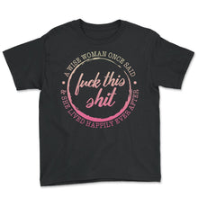 Load image into Gallery viewer, Woman Shirt, A Wise Woman Once Said Fuck This Shit And She Lives
