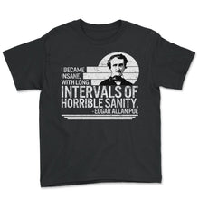 Load image into Gallery viewer, Literature Shirt, I Became Insane With Long Intervals Of Horrible