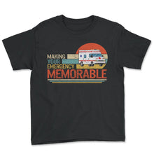 Load image into Gallery viewer, EMS EMT Shirt, Making Your Emergency Memorable Tee, Emergency Gift