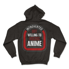 Load image into Gallery viewer, Introverted But Willing To Discuss Anime Japanese Animation Funny - Hoodie - Black