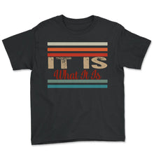 Load image into Gallery viewer, It Is What It Is Sans T-Shirt - Youth Tee - Black
