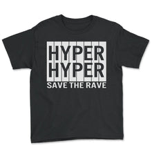 Load image into Gallery viewer, Hyper hyper save the rave - Youth Tee - Black