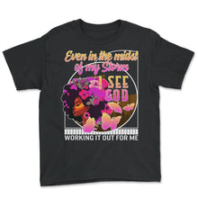 Load image into Gallery viewer, Christian Shirt, Even In The Midst Of My Storm I See God Black Woman