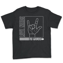 Load image into Gallery viewer, SPED Teacher Shirt, Love Needs No Words Tee, Gift For SPED Teacher