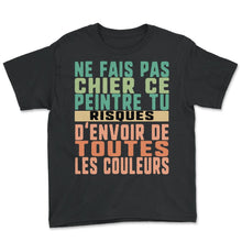 Load image into Gallery viewer, Ne Fais Pas Chier Ce Peintre Tu Risques D'envoir De Toutes Les - Youth Tee - Black
