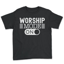 Load image into Gallery viewer, Worship Mode On God T Shirt - Youth Tee - Black