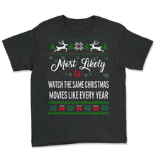Load image into Gallery viewer, Most Likely to Watch The Same Christmas Movies Like Every Year Shirt, - Youth Tee - Black