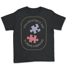 Load image into Gallery viewer, Autism Awareness Shirt, It's A Beautiful Day To Shape Behaviors Tee,