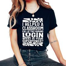 Load image into Gallery viewer, Teach Teacher Shirt, I Helped A Classroom Full Of Tiny Human Tee,