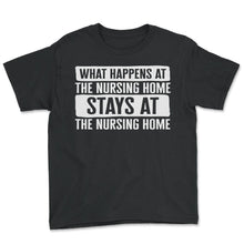 Load image into Gallery viewer, CNA Shirt, What Happens At The Nursing Home Stays At The Nursing Home - Youth Tee - Black