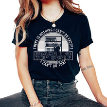 Load image into Gallery viewer, Shelf Shirt, There Is Nothing I Can't Do Except Reach The Top Shelf I