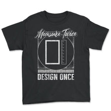 Load image into Gallery viewer, Measuring Shirt, Measure Once Design Twice Tee, Classic Measurement