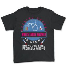 Load image into Gallery viewer, Nurse Shirt, Nursing School Where Every Answer Is Right Tee, Gift For